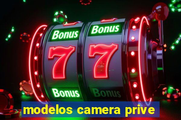 modelos camera prive